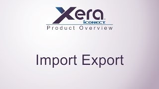 Details iCONECT-XERA Product Overview - Import Export Update