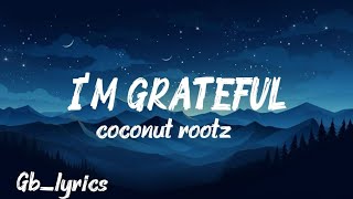 I'M GRATEFUL- COCONUT ROOTZ OFFICIAL LYRICS VIDEO  || GB_LYRICS 