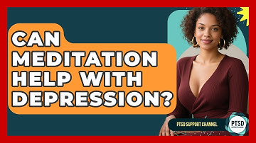 Can Meditation Help With Depression? - PTSD Support Channel