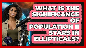 What Is The Significance Of Population II Stars In Ellipticals?