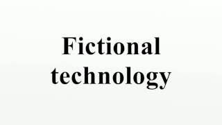 Fictional Technology