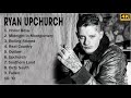 [4K] Ryan Upchurch Full Album - Ryan Upchurch Greatest Hits - Top 10 Best Ryan Upchurch Songs 2021