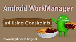 #4 Android WorkManager Tutorial - Using Constraints