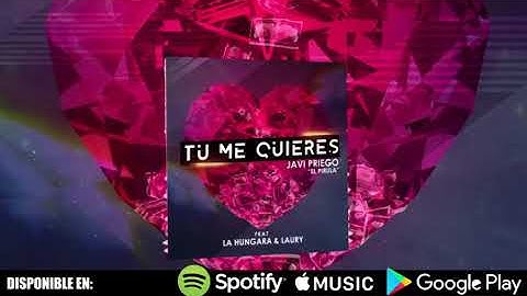 TU ME QUIERES JAVI PRIEGO EL PIRULA FEAT LA HUNGARA Y LAURY