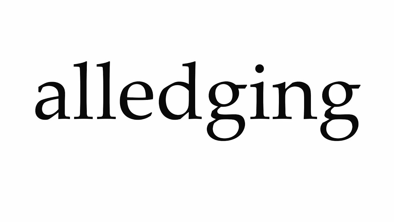 How to Pronounce alledging