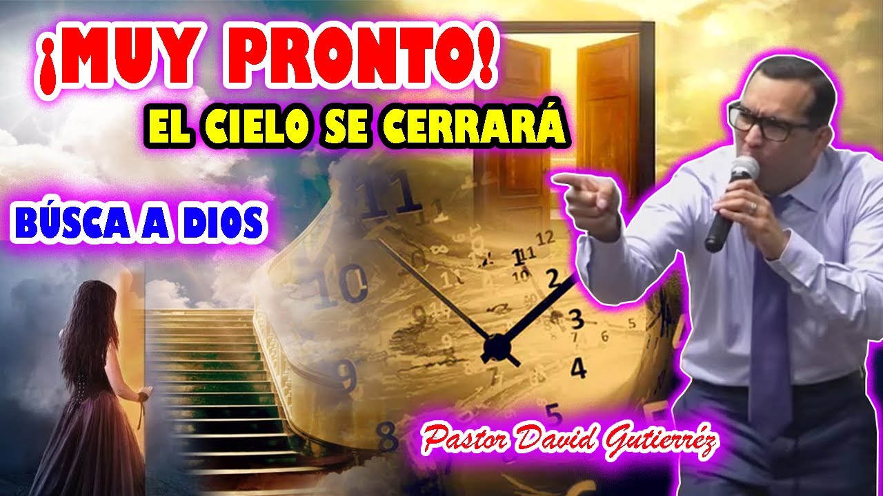 Muy PRONTO! El cielo se CERRARÁ ( Busca a Dios) - Pastor David Gutiérrez