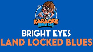 Video thumbnail of "Bright Eyes - Land Locked Blues (Karaoke)"