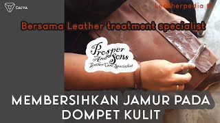 Lethergoods Treatment, Cara membersihkan jamur pada dompet kulit bersama Prosper & Sons