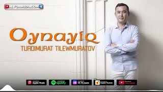 Турдымурат Тилеумуратов - Ойнайық | Turdimurat Tileumuratov - Oynayiq