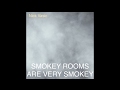 Miniature de la vidéo de la chanson Smokey Rooms Are Very Smokey