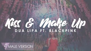 MALE VERSION | Dua Lipa ft. BLACKPINK - Kiss & Make Up