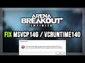 How to FIX Arena Breakout: Infinite MSVCP140.dll &amp; VCRUNTIME140.dll Missing or Not Found Error