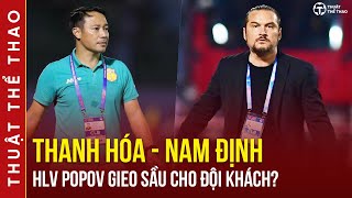Nhận định Thanh Hóa vs Nam Định | HLV Popov gieo sầu cho HLV Vũ Hồng Việt?