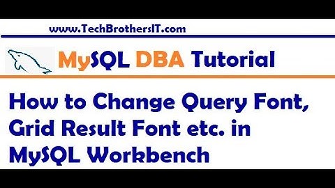 How to Change Query Font, Grid Result Font etc  in MySQL Workbench - MySQL DBA Tutorial