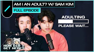 Am I an Adult? with Sam Kim | HDIGH Ep. #67