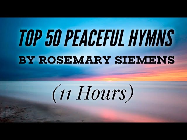 Top 50 Peaceful Hymns by Rosemary Siemens (Hymn Compilation) class=
