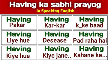 All use of having in english speaking | Different uses of having | Correct use of having in english