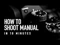 How to shoot manual in 10 minutes  beginner photography tutorial