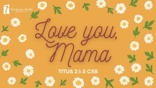 LOVE YOU MAMA | MAY 12, 2024