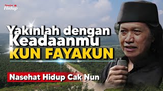 Nasehat Hidup Cak Nun Yakinlah dengan keadaanmu Kun Fayakun