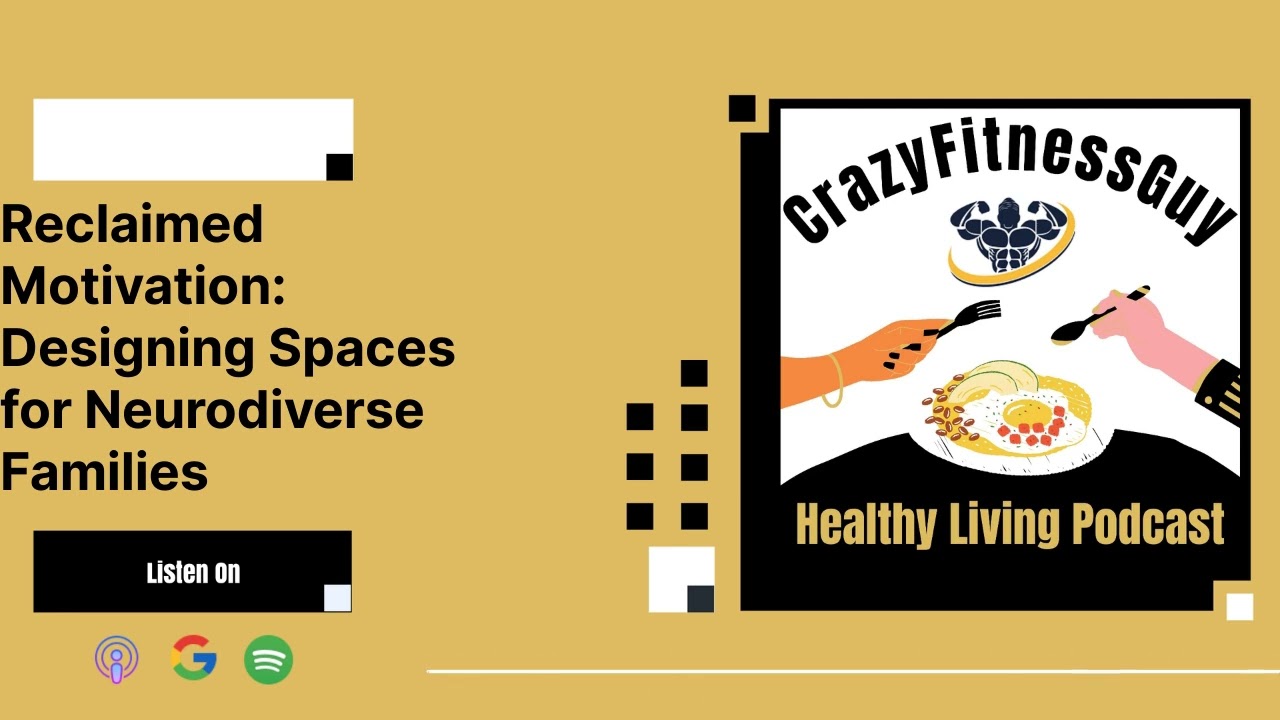 CrazyFitnessGuy Healthy Living Podcast - Reclaimed Motivation: Designing Spaces for Neurodiverse...