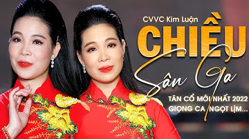 Tân Cổ Mới Nhất 2022 | Tân Cổ Chiều Sân Ga - CVVC Kim Luận | Tác Giả: Sông Hương