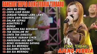JANGAN TUNGGU LAMA LAMA, CINTA LUAR BIASA - FULL ALBUM DANGDUT KOPLO AJENG FEBRIA VIRAL TERBARU