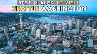 8 Best Places to Visit in Seattle - Seattle Washington