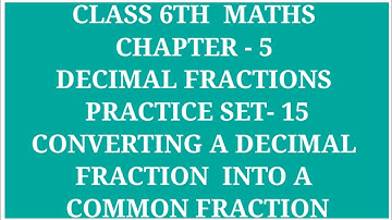 CLASS 6TH MATHS CHAPTER- 5 DECIMAL FRACTIONS PRACTICE SET- 15 | CONVERTING OF DECIMAL FRACTIONS