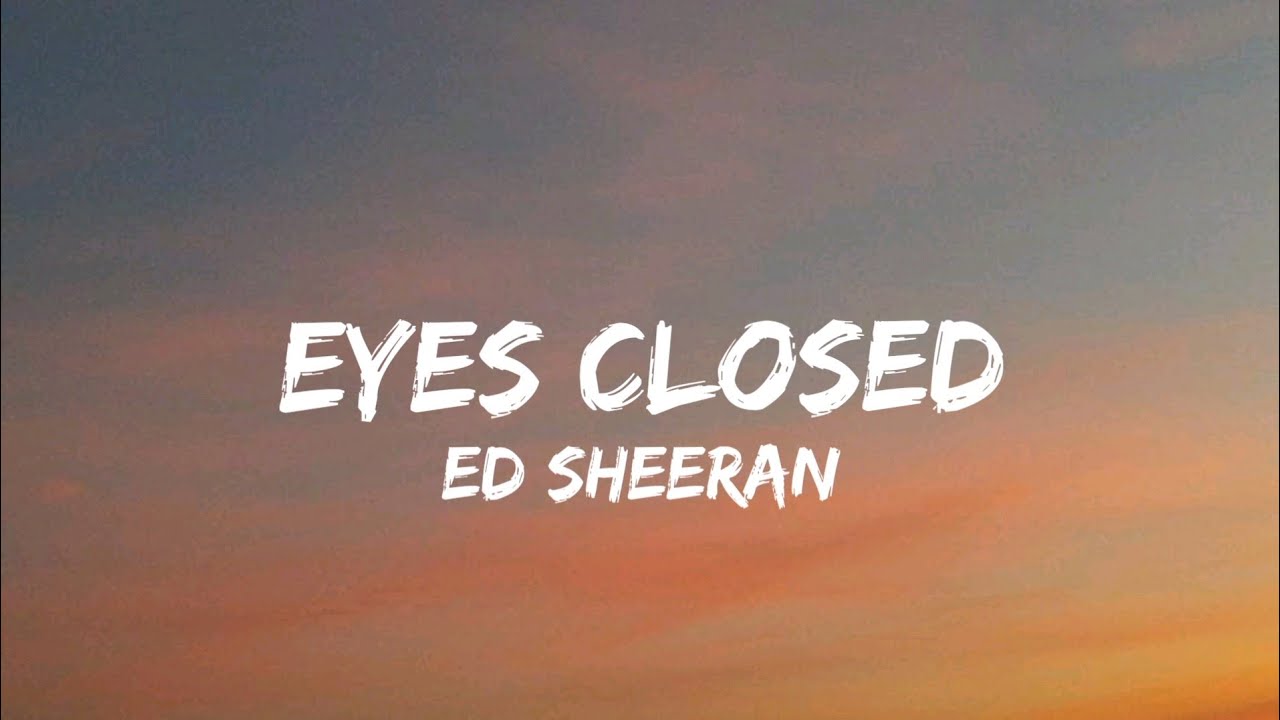 Ed Sheeran Eyes Closed (Lyrics) YouTube