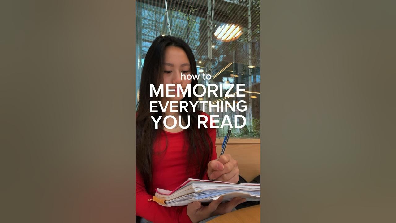 HOW TO MEMORIZE *EVERYTHING* YOU READ HOW TO MEMORIZE *EVERYTHING* YOU READ