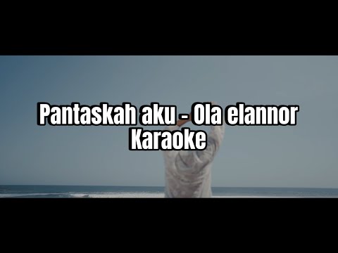Pantaskah Aku - Ola Elannor Karaoke