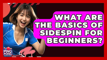 What Are The Basics Of Sidespin For Beginners? - Ping Pong Prodigy