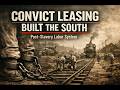 Convict Leasing Built the South