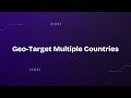 Geo-Target Multiple Countries