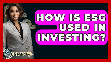 How Is ESG Used In Investing? - AssetsandOpportunity.org