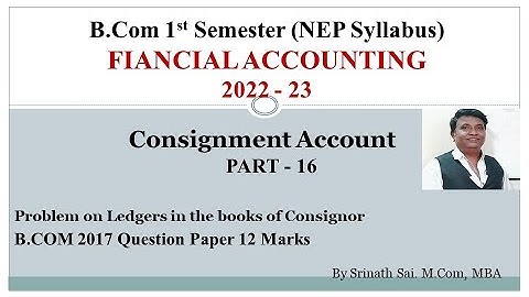 FA - B.Com (NEP Syllabus) - Consignment Accounts - B.COM 2017 Question Paper 12 Marks By Srinath Sir