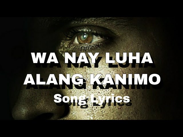 WA NAY LUHA ALANG KANIMO | SONG LYRICS | COVER SONG class=