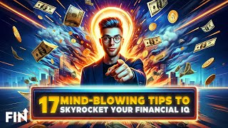 17 Mind-Blowing Tips to Skyrocket Your Financial IQ - You Won't Believe!