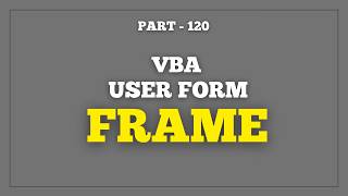 Part 120 - VBA User Form | Frame | Smart Use of Frame Control | Hindi
