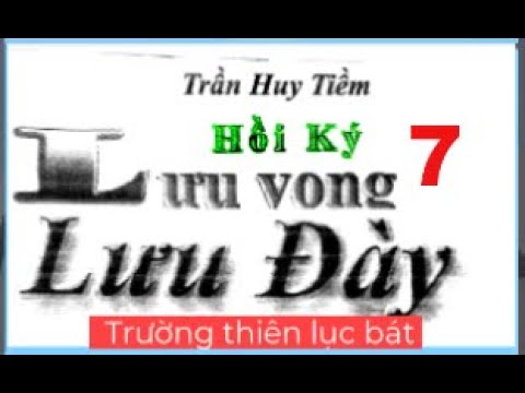Video 07 Hồi ký Trần Huy Tiềm - Lưu vong lưu đày - youtube