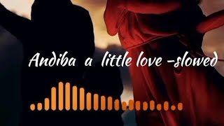 Andiba a little love -slowed -(audio edit).#edit #audiolibrary #slowed #explorepage #