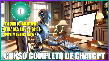 CURSO COMPLETO DE CHATGPT:AULA 10 - RECONHECIMENTO DE ENTIDADES E ANÁLISE DE SENTIMENTOS NA NPL