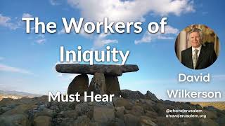 David Wilkerson  The Workers of Iniquity [Must Hear]