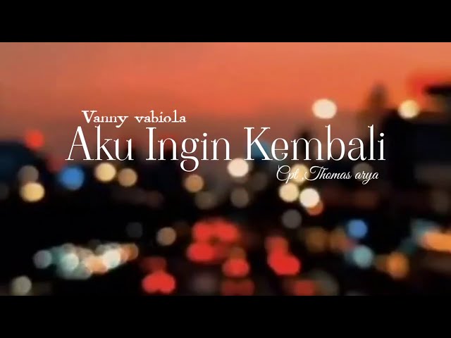 Aku Ingin kembali vanny vabiola-thomas arya class=