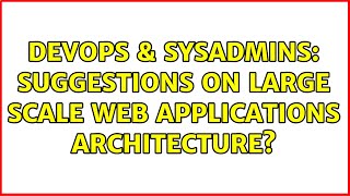 DevOps & SysAdmins: Suggestions on large scale web applications architecture? (3 Solutions!!) Net Worth