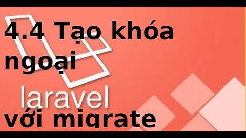 Laravel cơ bản - p4.4 - Tạo khóa ngoại trong migration laravel