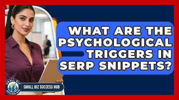What Are The Psychological Triggers In SERP Snippets? - Small Biz Success Hub