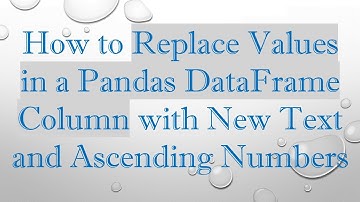 How to Replace Values in a Pandas DataFrame Column with New Text and Ascending Numbers