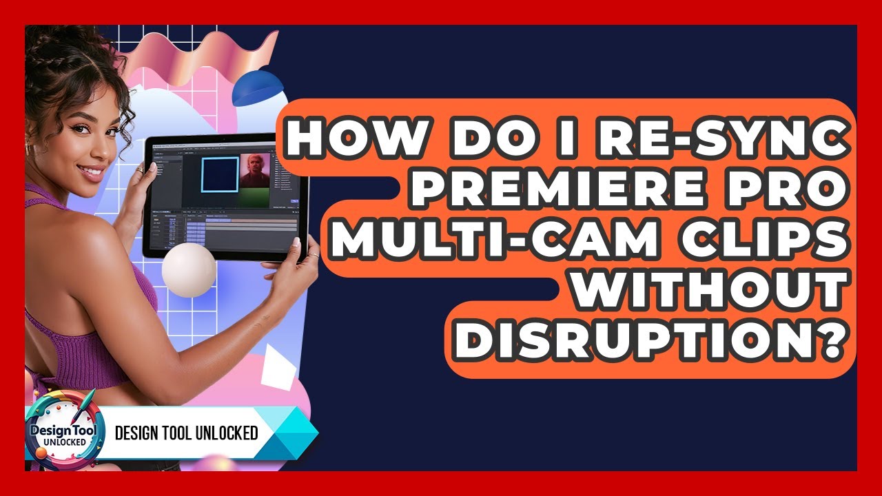 How Do I Re-sync Premiere Pro Multi-cam Clips Without Disruption? - Design Tool Unlocked